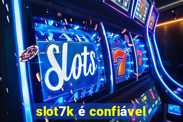 slot7k é confiável